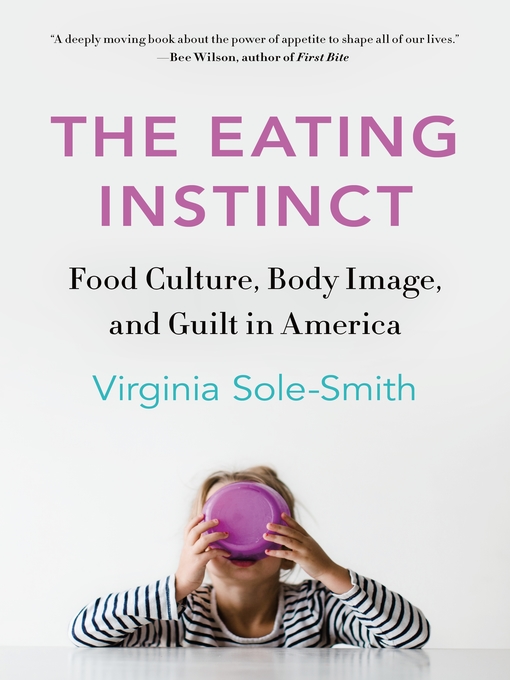 Title details for The Eating Instinct by Virginia Sole-Smith - Available